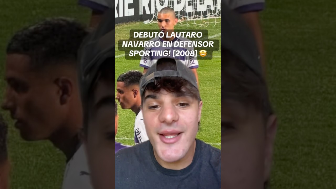 DEBUTÓ LAUTARO NAVARRO EN DEFENSOR SPORTING! [2008] 🤩 