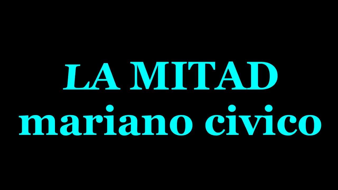 La mitad - mariano civico