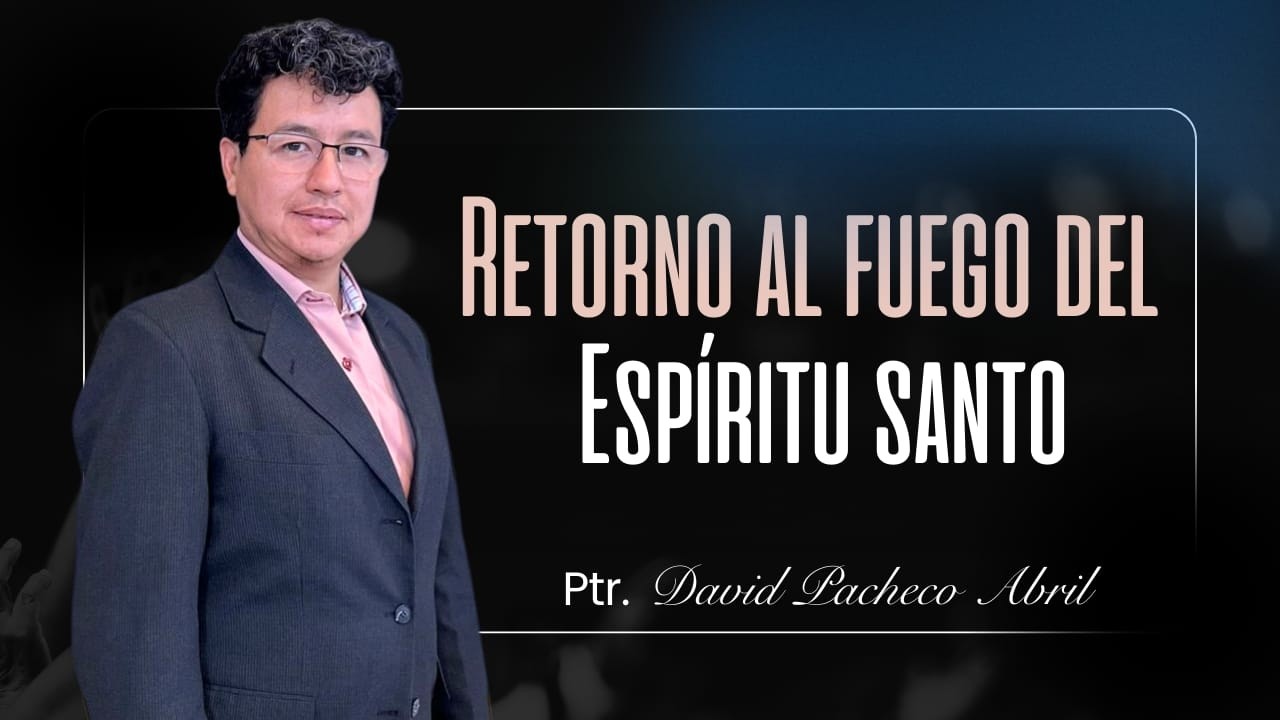🔥 EL RETORNO AL FUEGO DEL ESPÍRITU SANTO 🕊️I Ptr. David Pacheco Abril