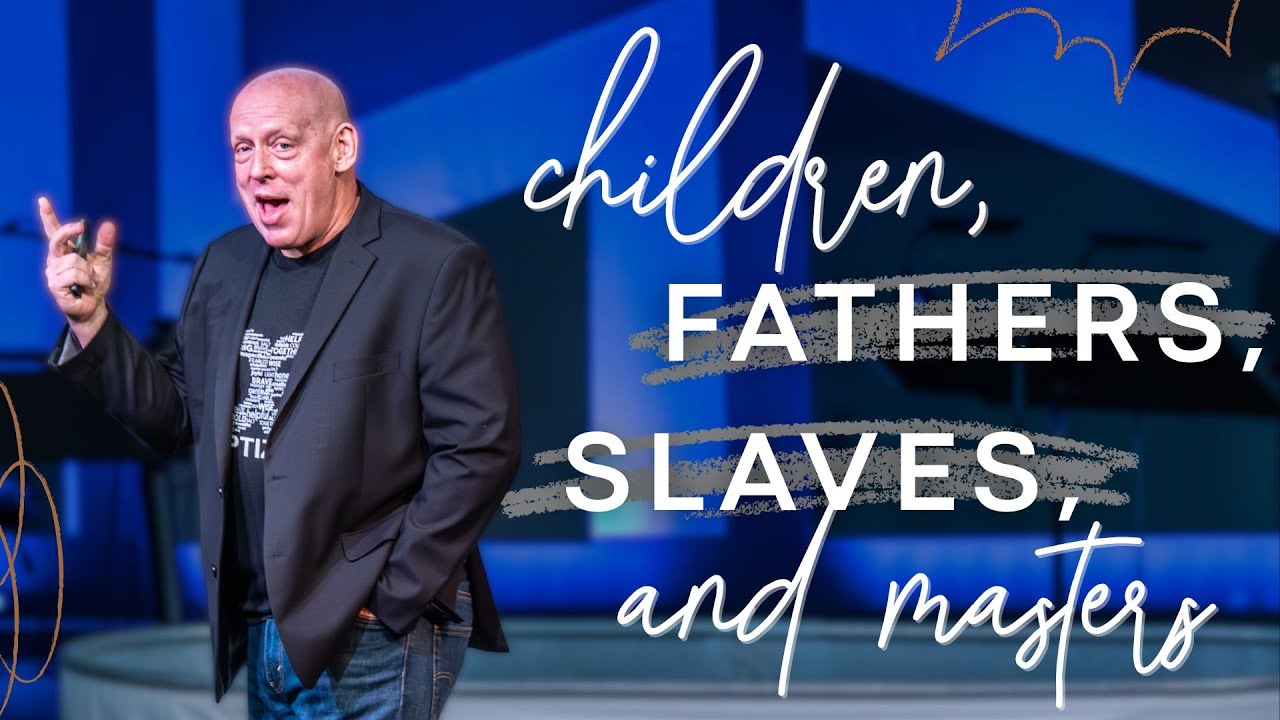 Children, Fathers, Slaves and Masters // Series on Ephesians