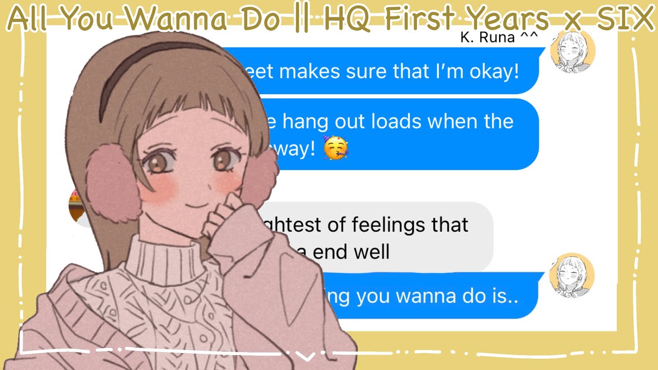 All You Wanna Do || HQ First Years x SIX || Haikyuu Texts