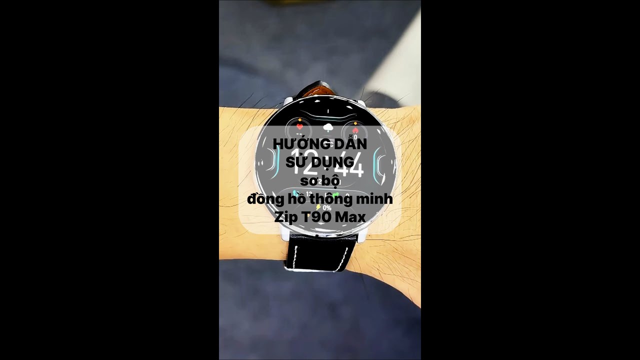Hướng dẫn sử dụng đồng hồ thông minh Zip T90 Max | đồng hồ Cường Watch