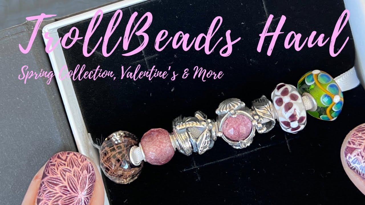 TrollBeads Haul | Spring &  Valentine’s Collections
