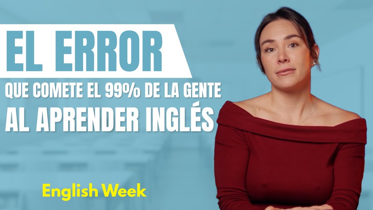 El ERROR que comete el 99% de la gente al aprender Ingl&eacute;s y como superarlo | La English Week (1/2)
