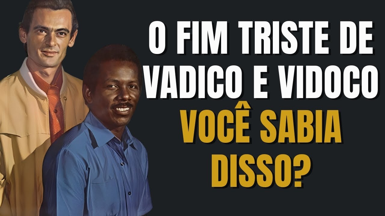 😮 O FIM TRISTE DE VADICO E VIDOCO: VOCÊ SABIA DISSO?