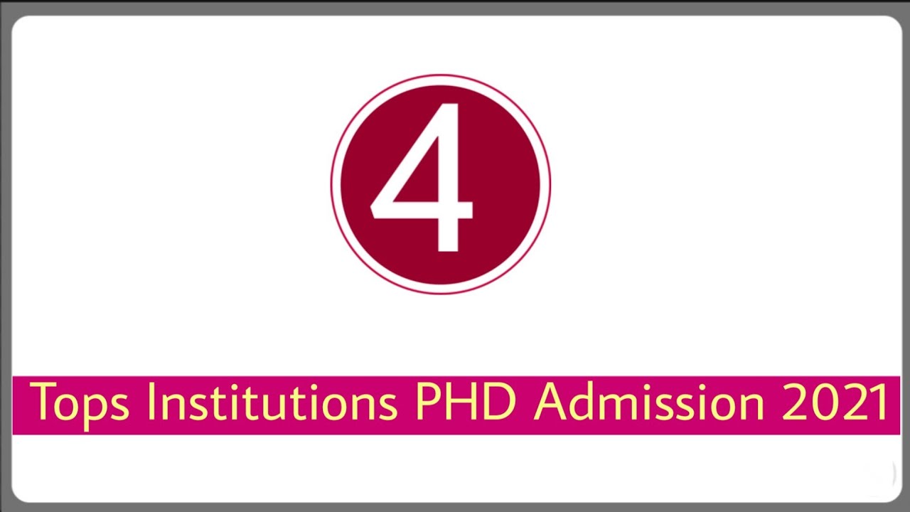 Phd admission 2021| tops 4 institutions invite application for phd admission 2021