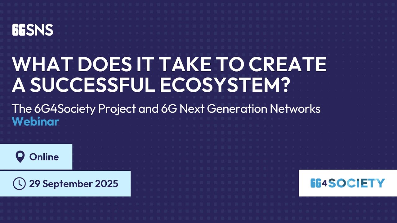 The 6G4Society and 6G Next Generation Networks – What does it take to create a successful ecosystem?