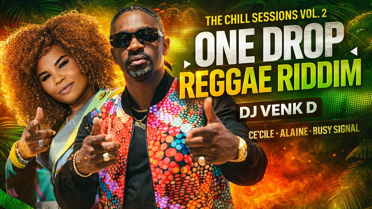 THE CHILL SESSIONS VOL. 2 – ONE DROP REGGAE RIDDIM | DJ VENK D | CE’CILE • ALAINE • BUSY SIGNAL