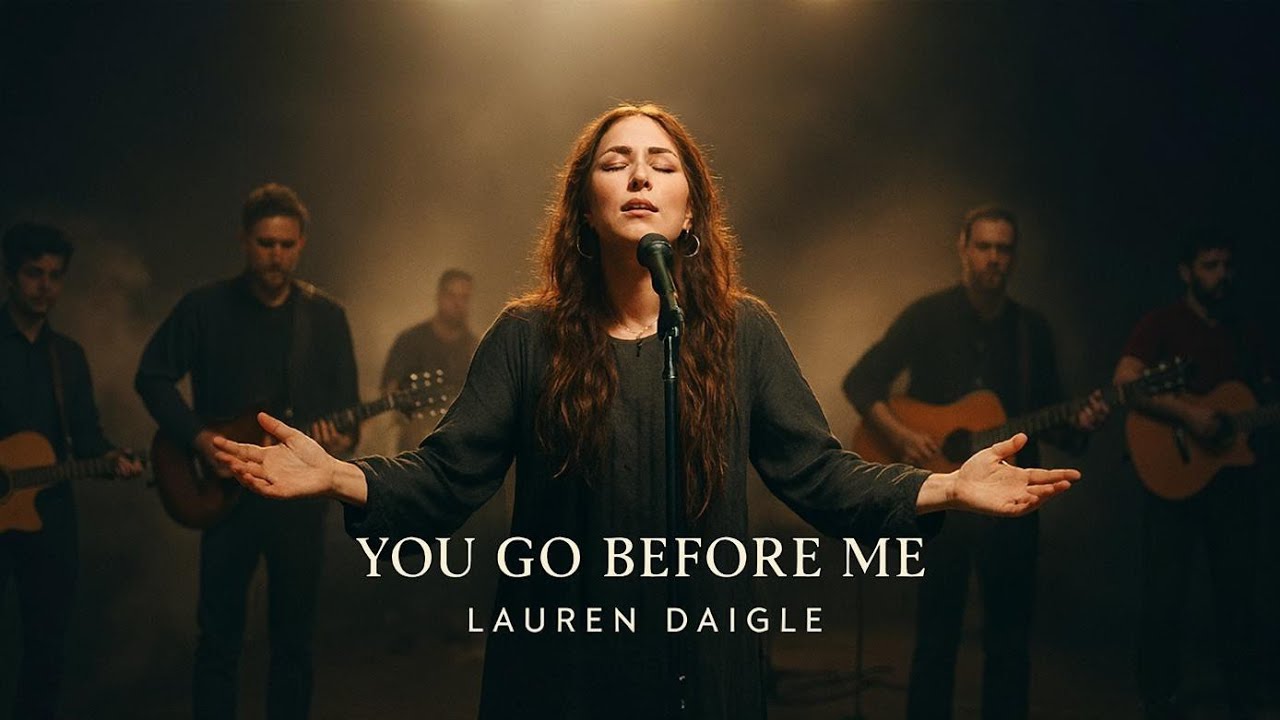 Lauren Daigle / You Go Before Me (Deuteronomy 31:8)” – Heartfelt Worship Song of God’s Presence