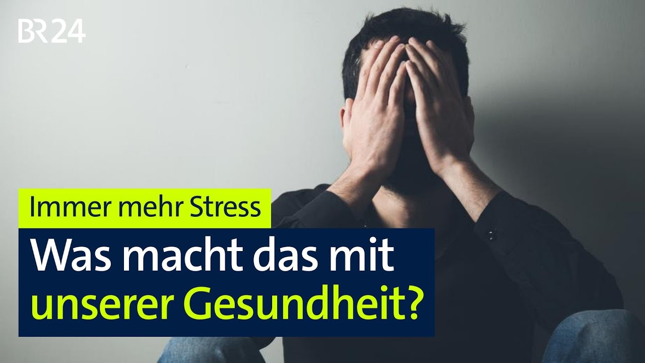 Immer mehr Stress - Was macht das mit unserer Gesundheit? | BR24
