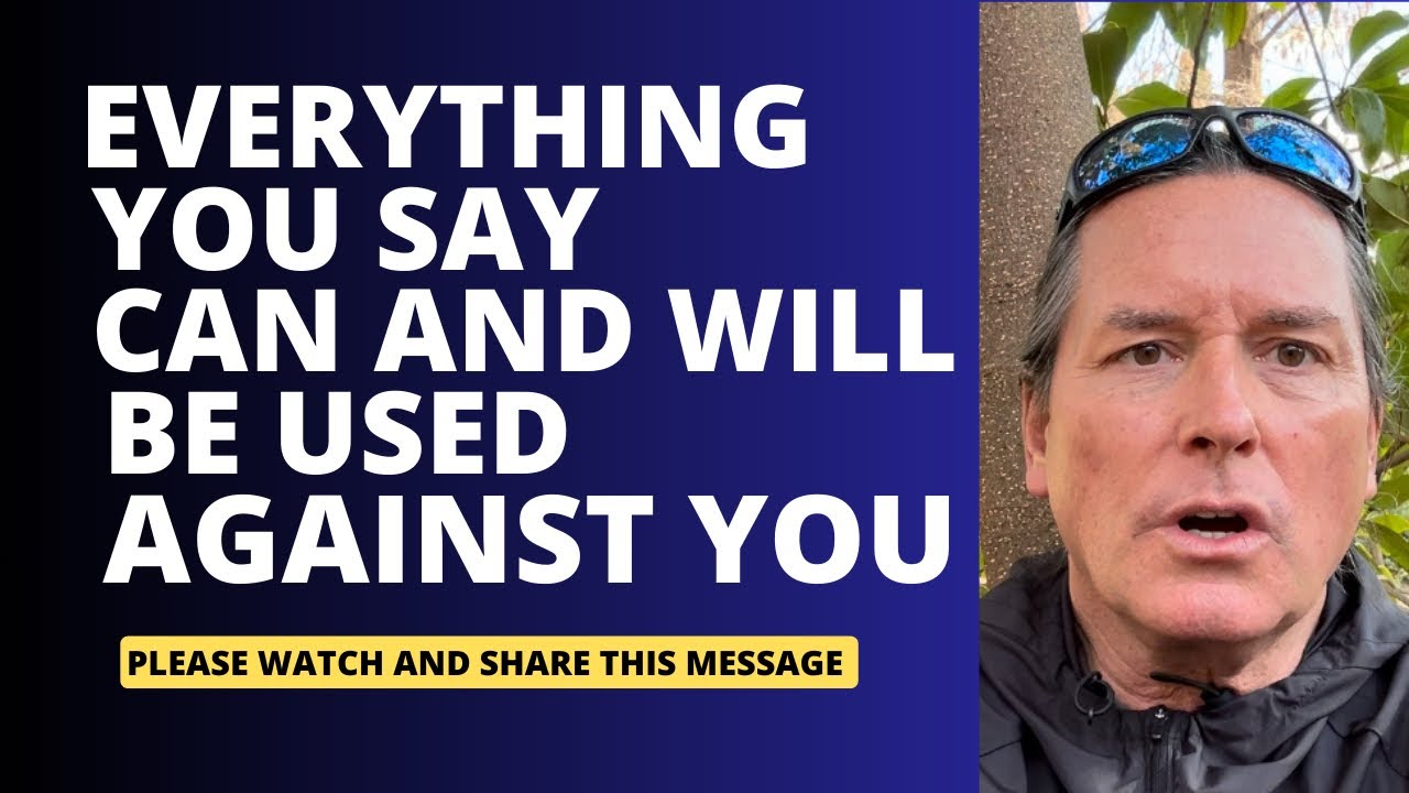 EVERYTHING YOU SAY CAN AND WILL BE USED AGAINST YOU