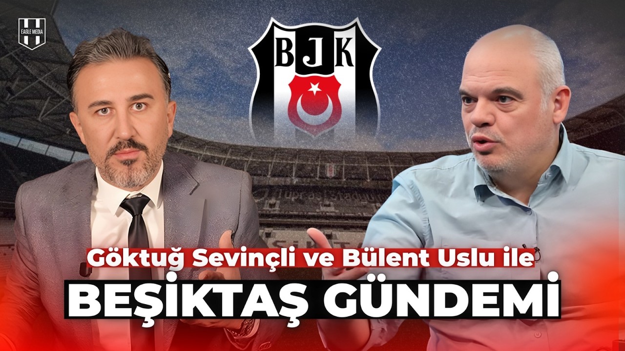G&ouml;ktuğ Sevin&ccedil;li ve B&uuml;lent Uslu ile Beşiktaş G&uuml;ndemi | #beşiktaş #bjk #beşiktaşhaberleri #b&uuml;lentuslu
