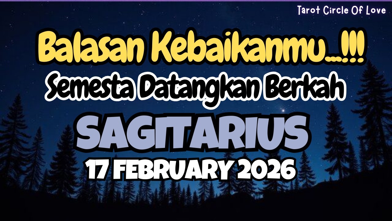 🌠 SAGITARIUS BALASAN KEBAIKANMU⁉️SEMESTA DATANGKAN BERKAH-17 FEBRUARY 2026🎁