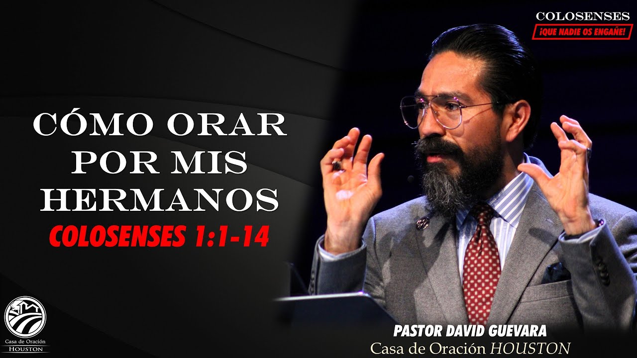 01 | David Guevara | Cómo orar por mis hermanos | Colosenses 1:1-14 | 02/28/25