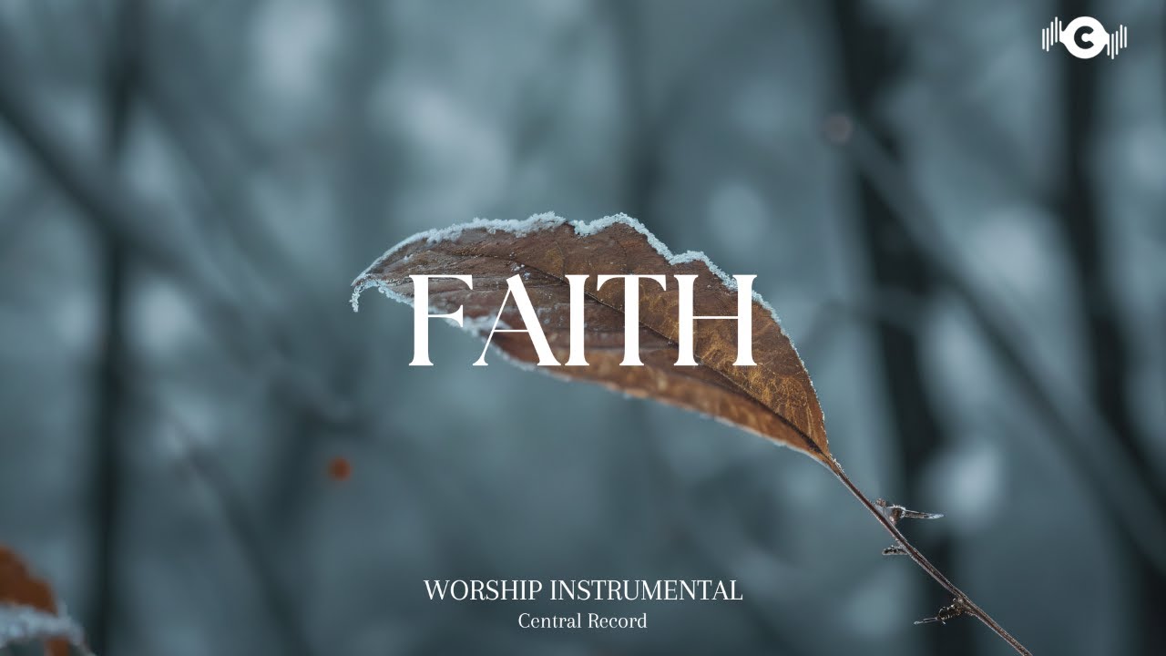 FAITH - Soaking worship instrumental | Prayer and Devotional