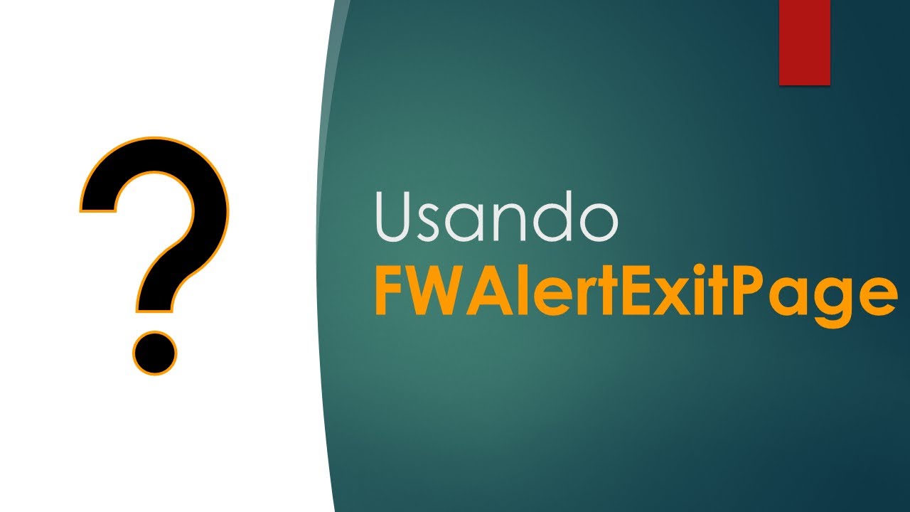 Exemplo de como acionar a FWAlertExitPage | Ti Responde 0218