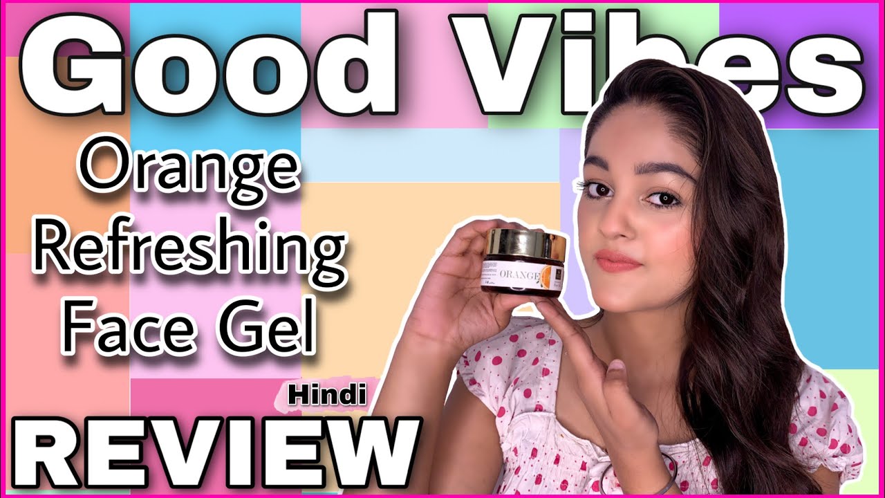 GOOD VIBES | ORANGE REFRESHING FACE GEL | REVIEW | HINDI | THE BEAUTY MODES | BY SNEHA SONI