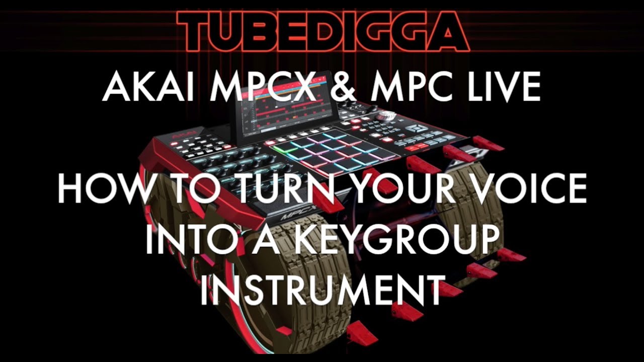 AKAI MPCX & MPC LIVE HOW TO TURN YOUR VOICE INTO A KEYGROUP INSTRUMENT