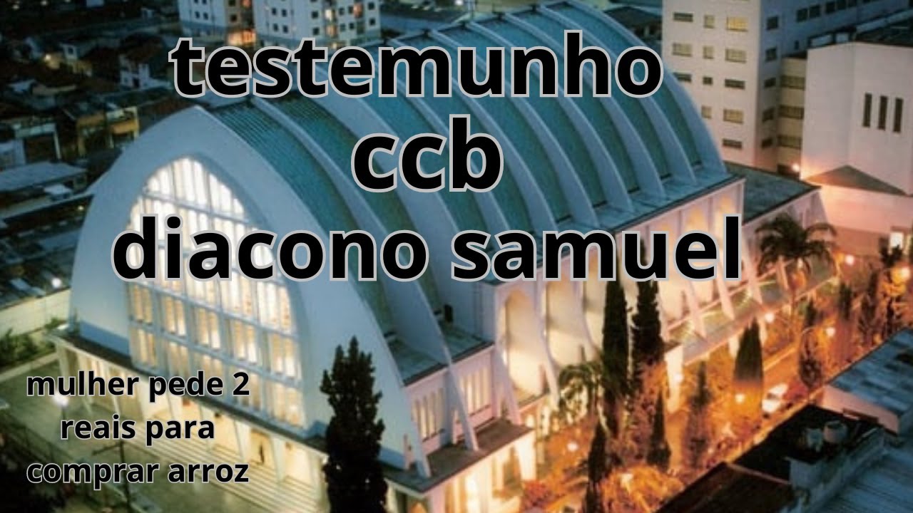 testemunhos ccb diacono samuel  ccb