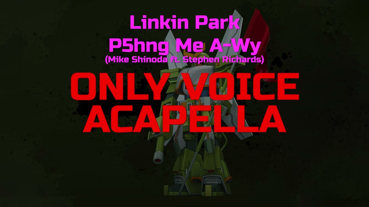 Linkin Park - P5hng Me A-Wy (Mike Shinoda ft. Stephen Richards) (Acapella, isolated vocal track)