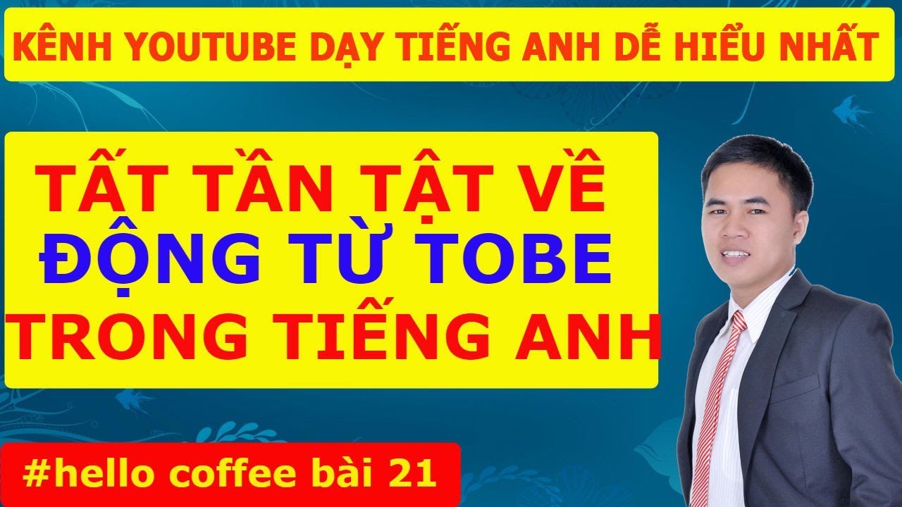 Tất tần tật động từ tobe trong tiếng Anh - hello coffee bài 21