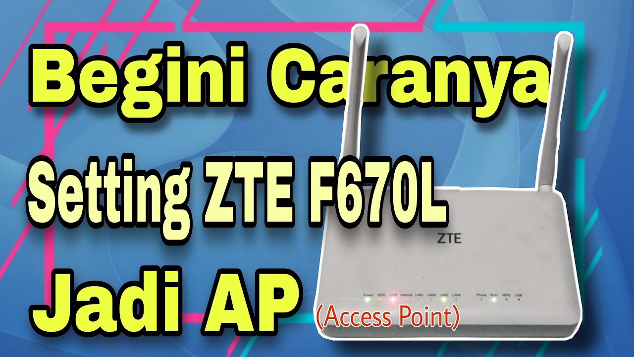 Termudah!!!! Cara Setting Ont Zte F670L Jadi Access Point
