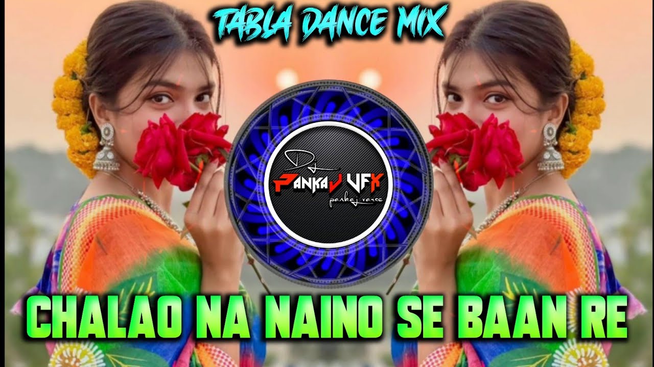 Chalao Na Naino Se Baan Re | Tabla Dance Mix | Instagram Trending Dj Song | DJ PANKAJ VFX #dj #tabla