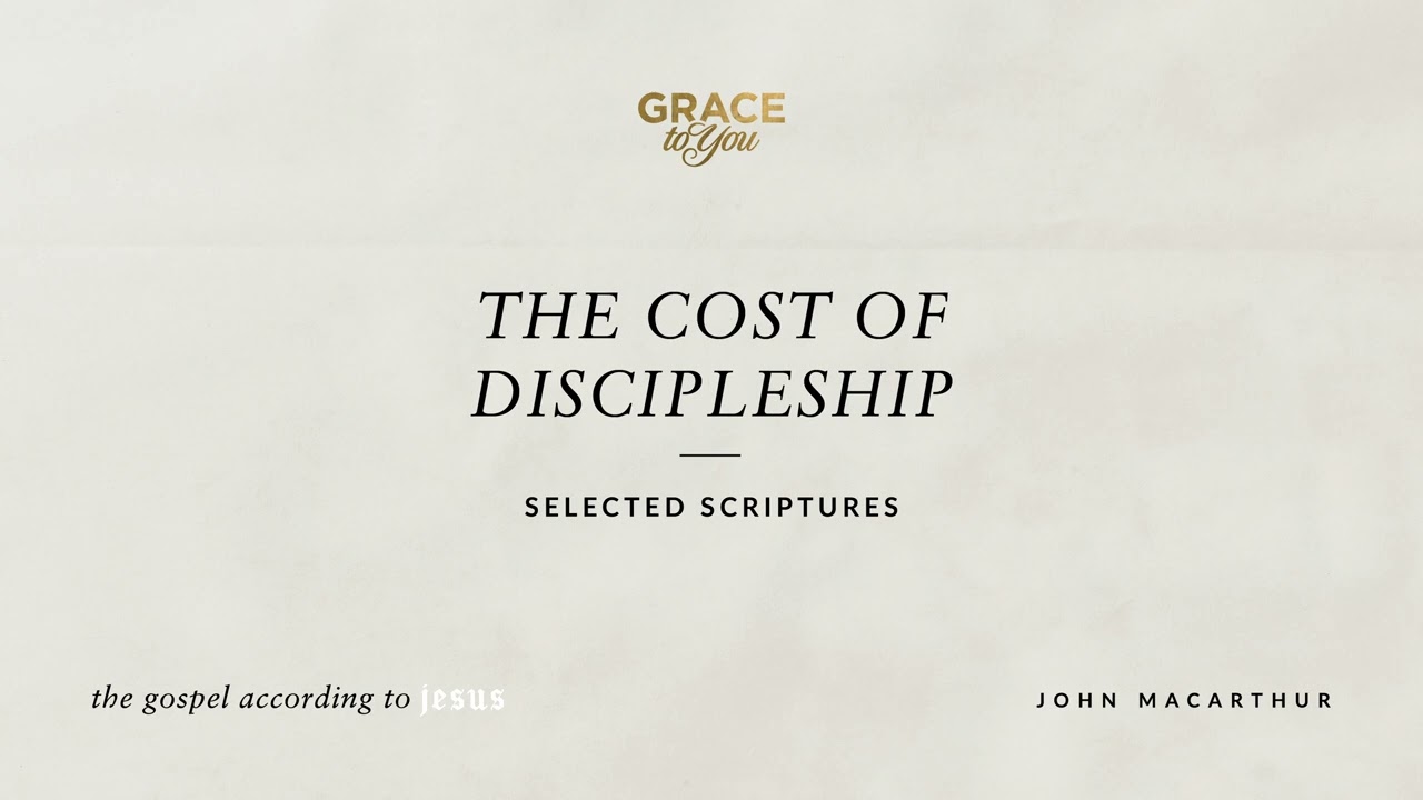 The Cost of Discipleship (Selected Scriptures) John MacArthur