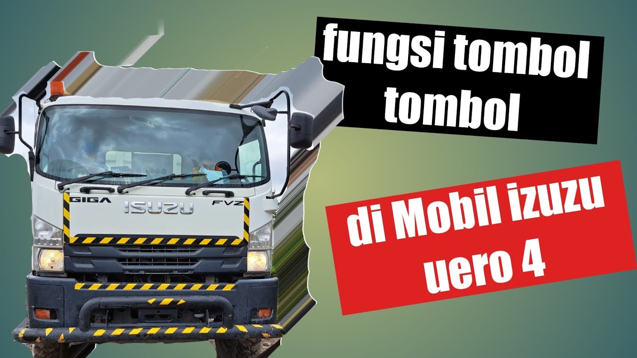 fungsi tombol tombol di mobil izuzu giga euro 4
