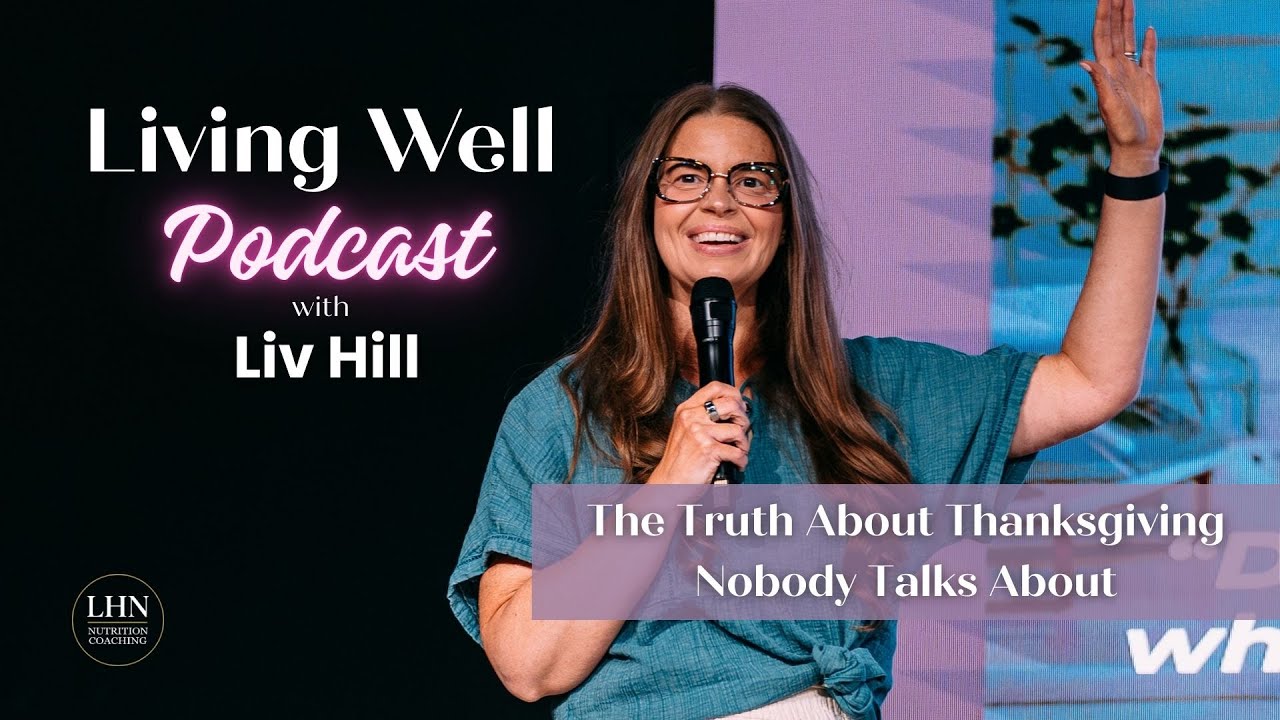 Living Well Podcast - The Truth About Thanksgiving Nobody Talks About