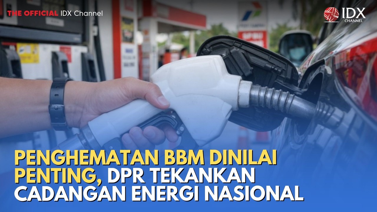 Penghematan BBM Dinilai Penting, DPR Tekankan Cadangan Energi Nasional | MILENOMICS