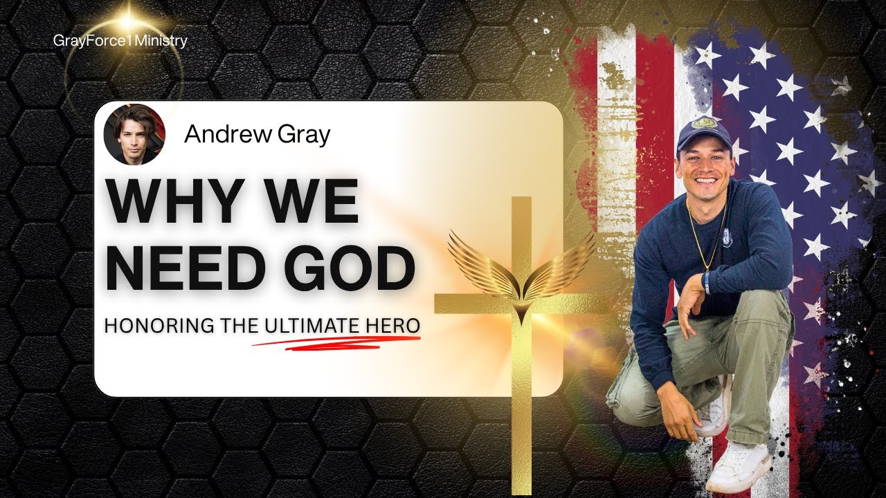 Gray Force 1 Ministry - Why we need God. Honoring the ultimate hero 