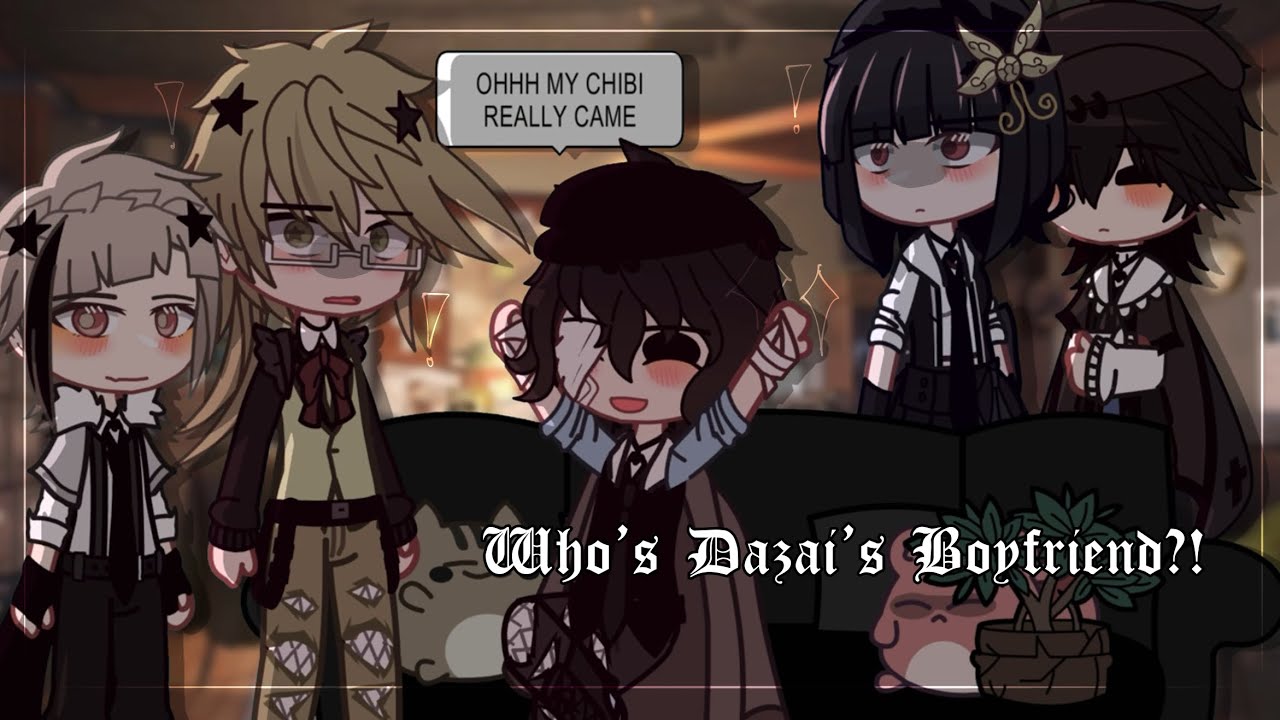 &ldquo;Who&rsquo;s Dazai&rsquo;s Boyfriend !?&rdquo;|| BSD || Soukoku/Double Black/SKK || FT, ADA || BL skit ||