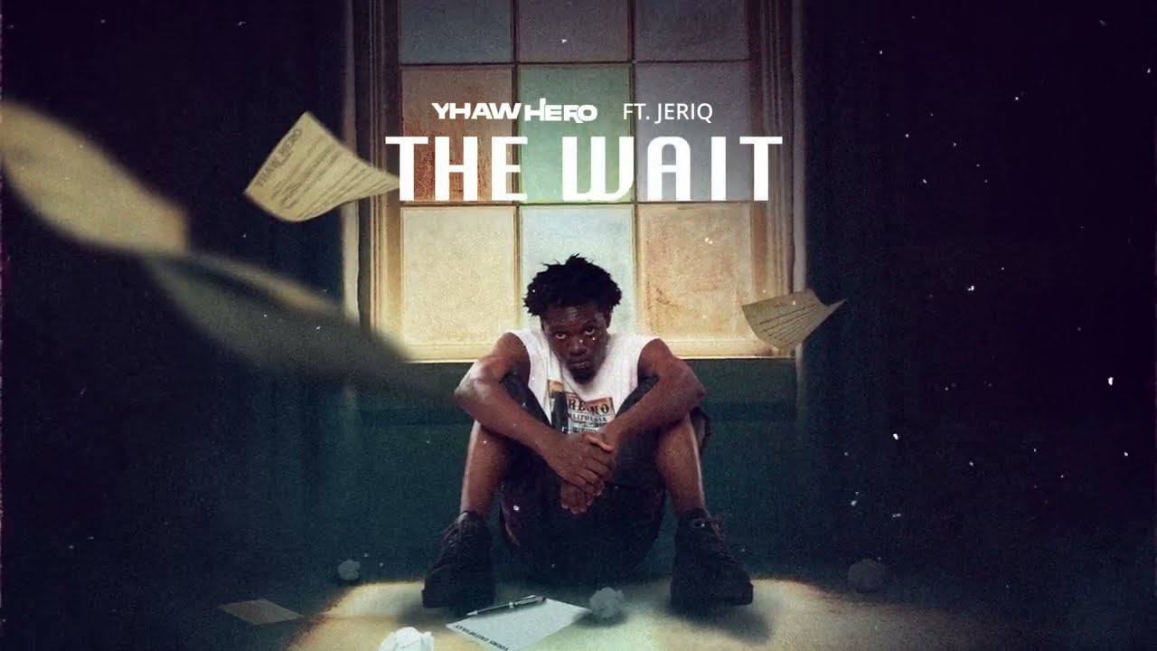 Yhaw Hero -The Wait Feat JERIQ Audio lyrics