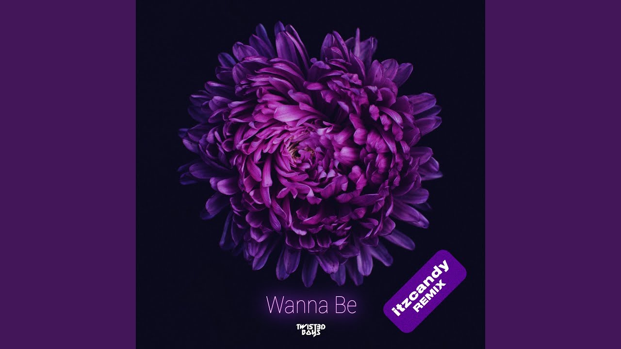 Wanna Be - itzcandy Edit