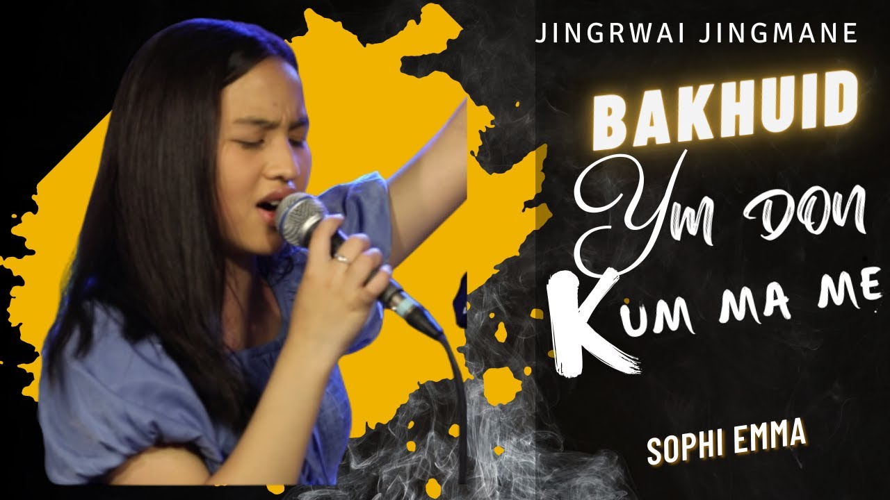Ym Don Kum Ma Me | Bakhuid | Jingrwai Jingmane | Sophi Emma | (LIVE)| 2022
