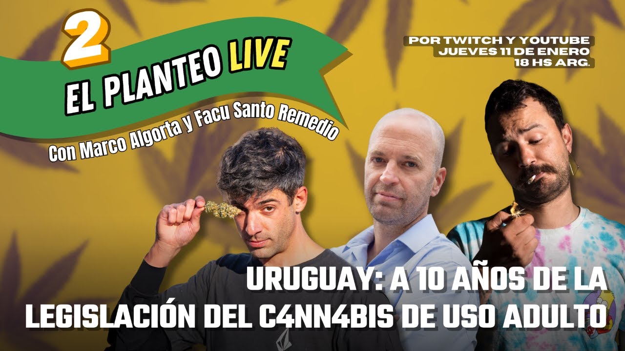 10 A&ntilde;os de Marihuana Legal en Uruguay con Marco Algorta y Facu Santo Remedio - El Planteo Live #2