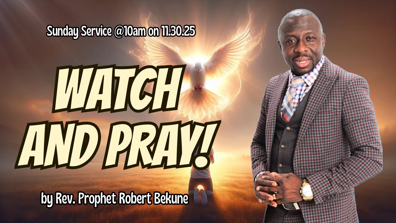 THIS IS A PROPHETIC ALERT WE ALL NEED! WATCH AND PRAY! BY REV. PROPHET ROBERT BEKUNE, Sun., 11.30.25