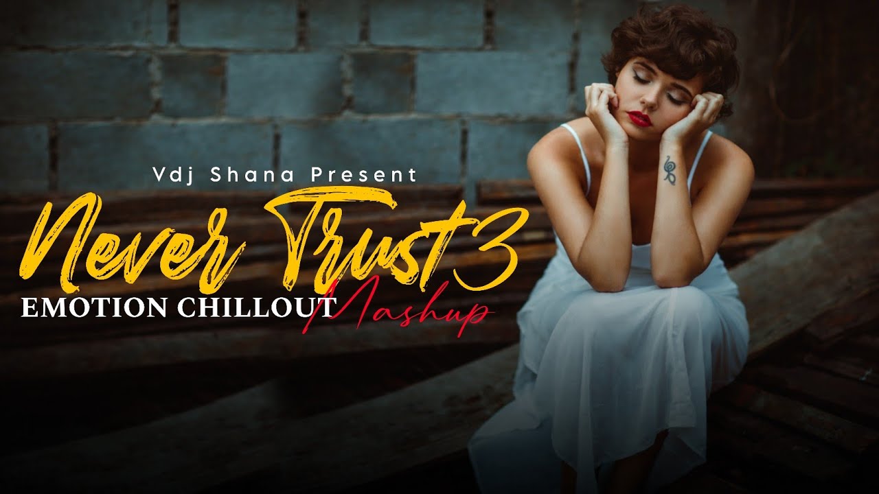Never Trust 3 Mashup 2026 (Vdj Shana Present) | Emotion Chillout | Arijit Singh x Aditya Rikhari
