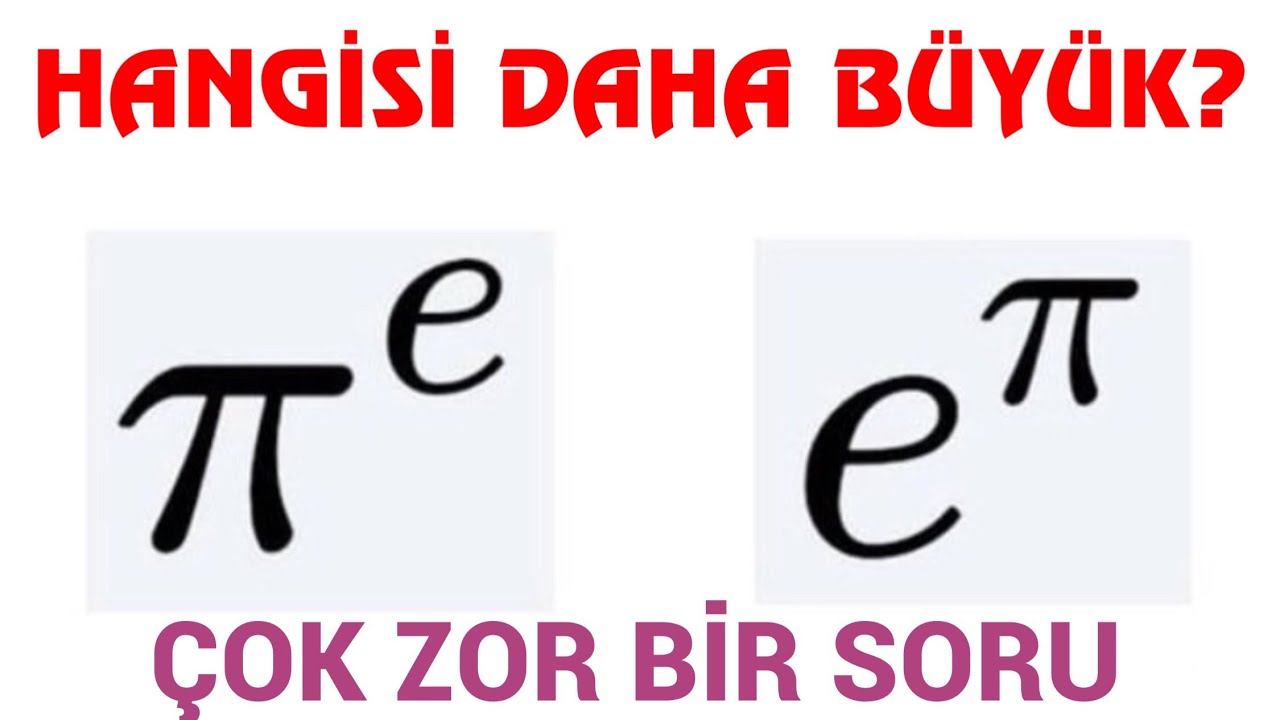 ÇOK ZOR BİR SORU: Hangisi Daha Büyük pi üzeri e mi? Yoksa e üzeri pi mi?