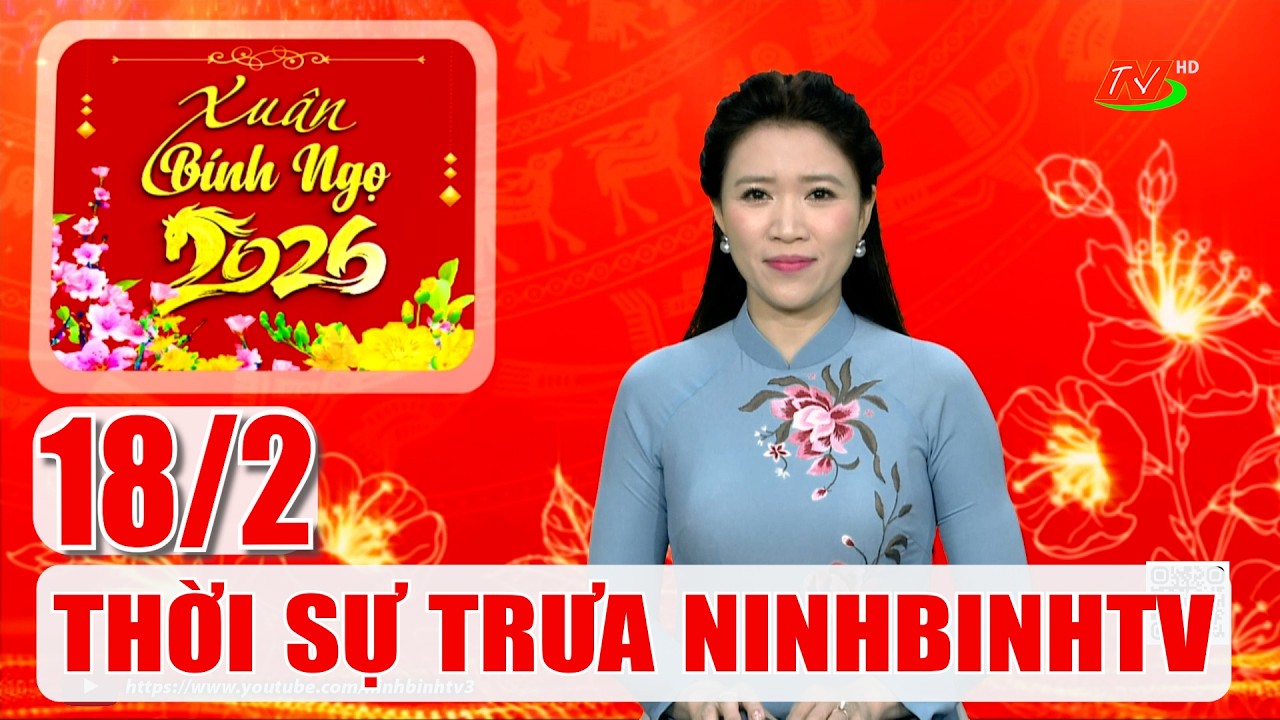 🔴Thời sự Trưa NinhBinhTV - 18/2/2026 | NinhBinhTV