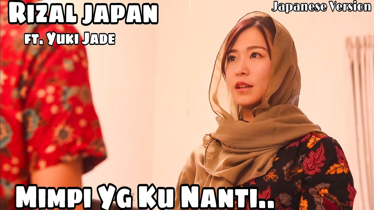 MIMPI YANG KU NANTI - RIZAL JAPAN Ft. YUKI JADE ( JAPANESE VERSION )