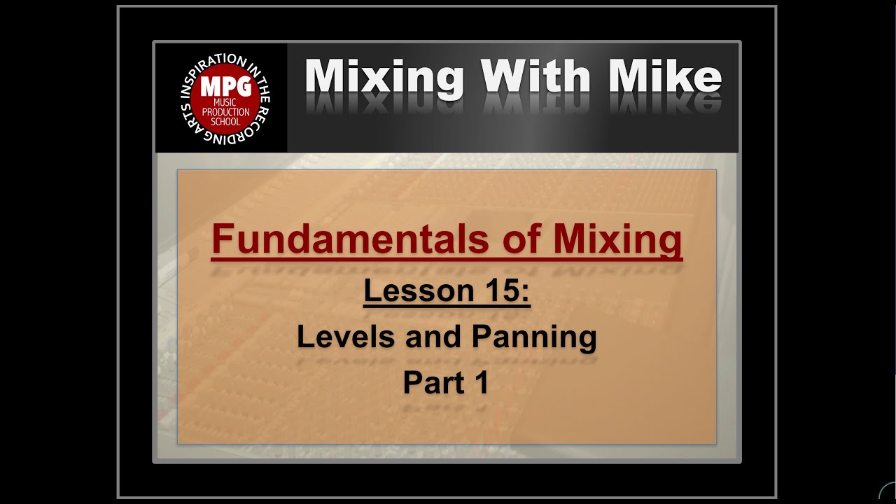 Fundamentals of Mixing Lesson 15 part 1: Levels and Panning