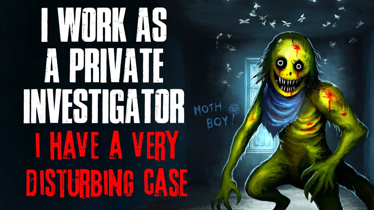 I Work as a Private Investigator. I have a very DISTURBING case.