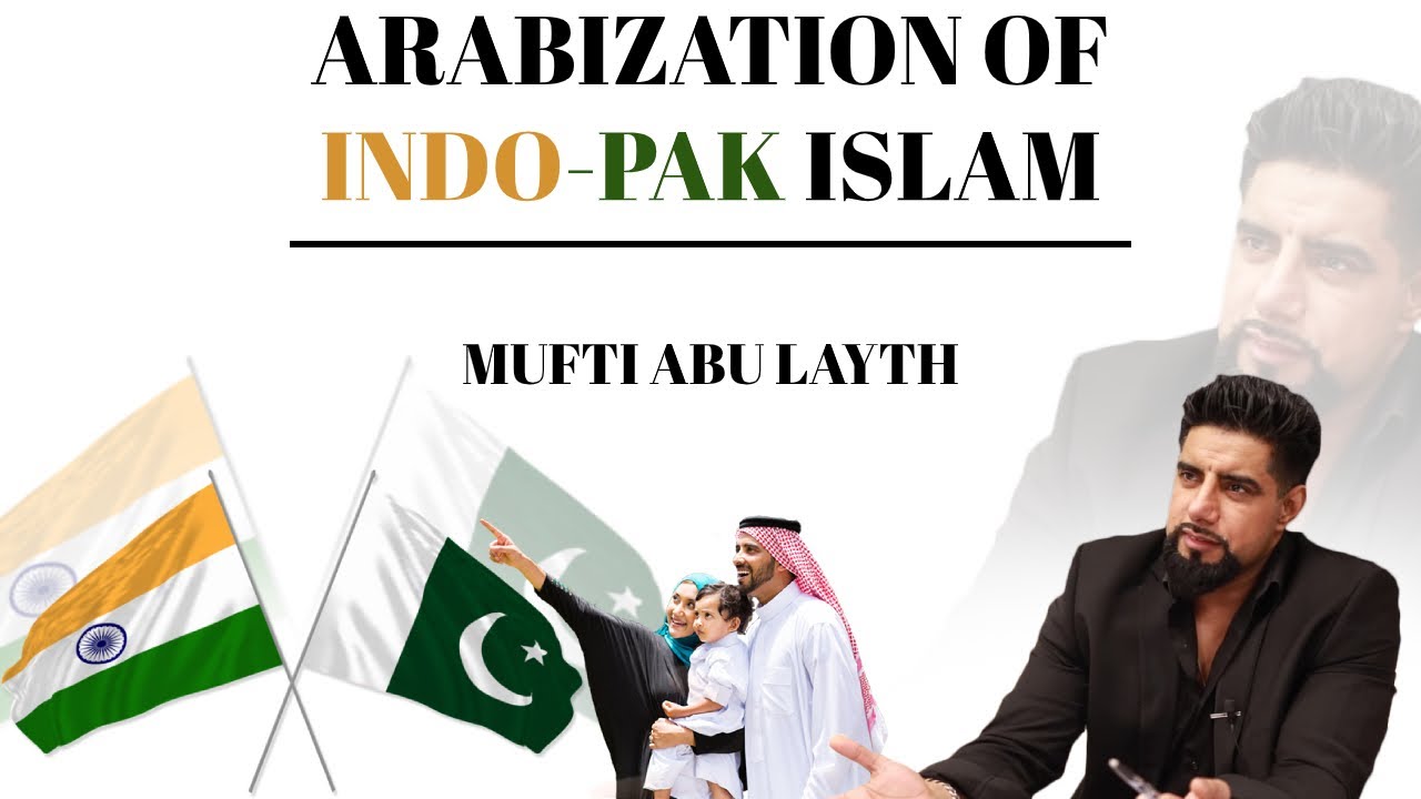 Arabization of Indo-Pak Islam | Mufti Abu Layth
