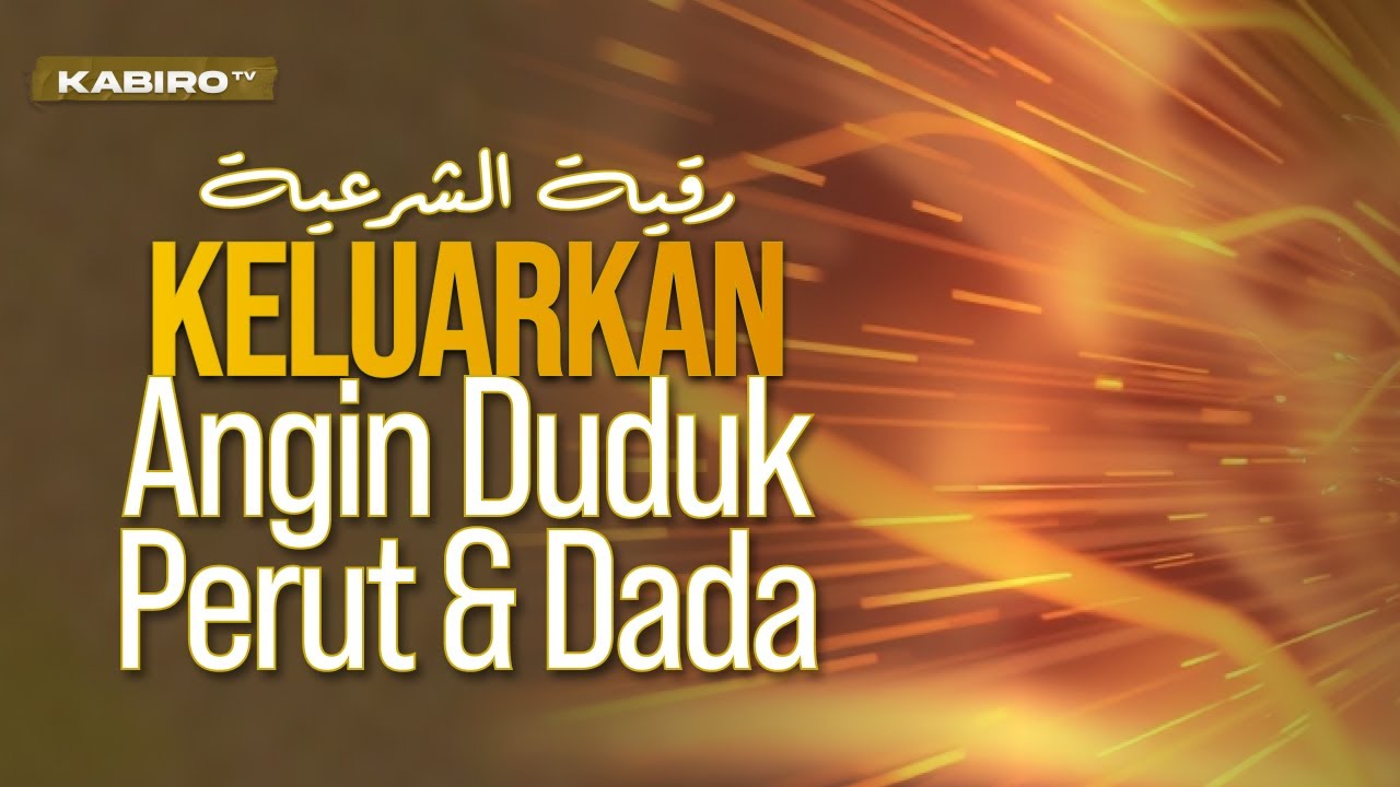AYAT RUQYAH UNTUK KELUARKAN ANGIN DALAM DADA & PERUT
