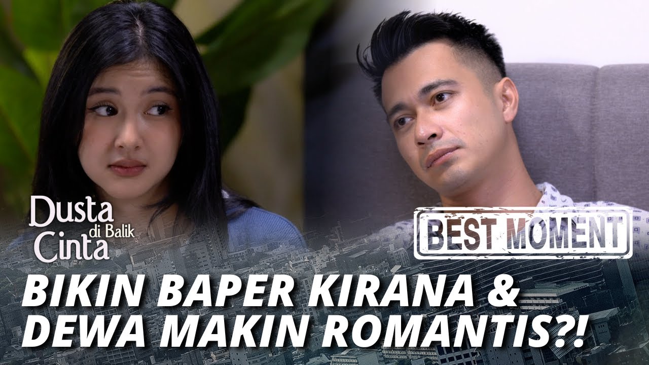 BEST MOMENT BIKIN BAPER KIRANA & DEWA MAKIN ROMANTIS?! - DUSTA DI BALIK CINTA