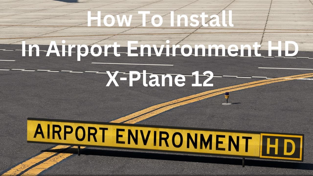How to Install Airport Environment HD In X-Plane 12!!