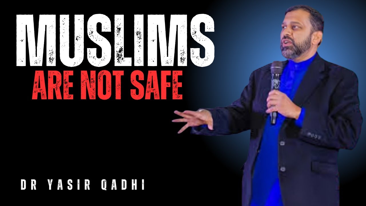 MUSLIMS ARE NOT SAFE || THE MEANINGFUL SPEECH BY DR YASIR QADHI..