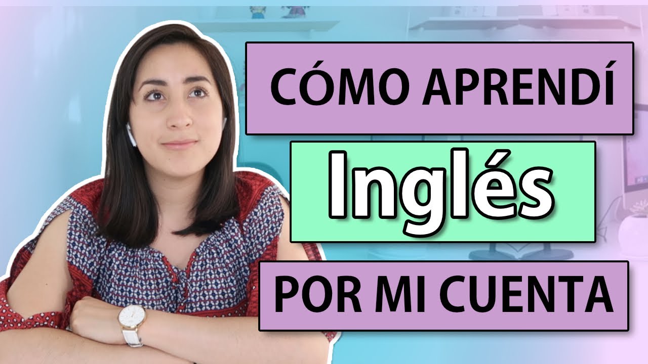CÓMO APRENDÍ INGLÉS POR MI CUENTA (RECURSOS & TIPS)